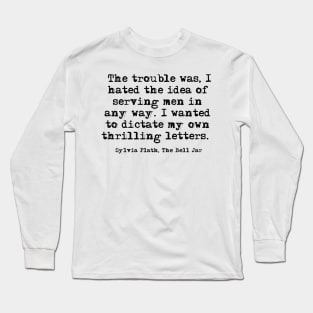 Hated the idea - Sylvia Plath quote Long Sleeve T-Shirt